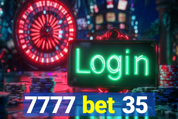 7777 bet 35